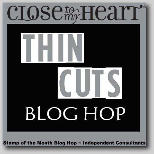 Thin Cuts Blog Hop featuring a variety of Thin Cuts made by Close to My Heart. 